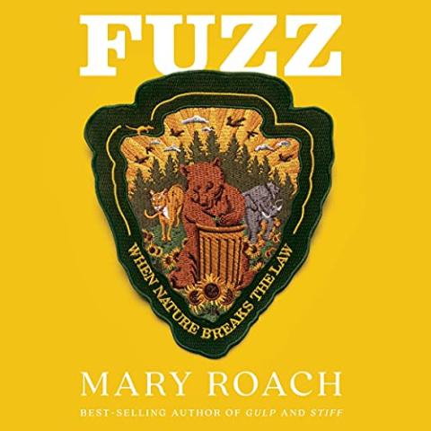 Cover of Fuzz by Mary Roach. Features a yellow background and an image of a semblance of a park ranger's patch.