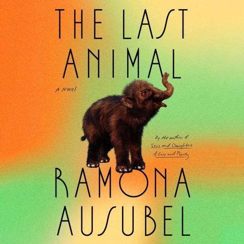 The Last Animal by Ramona Ausubel