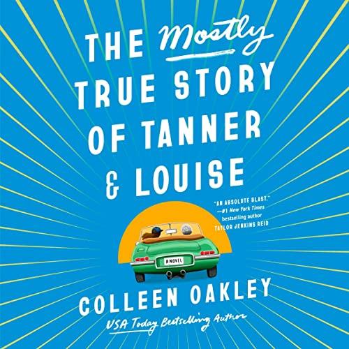 The Mostly True Story of Tanner & Louise by Colleen Oakley Book Cover